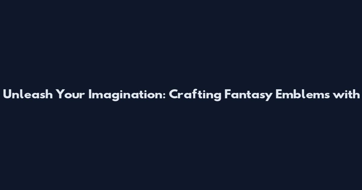 Unleash Your Imagination: Crafting Fantasy Emblems with