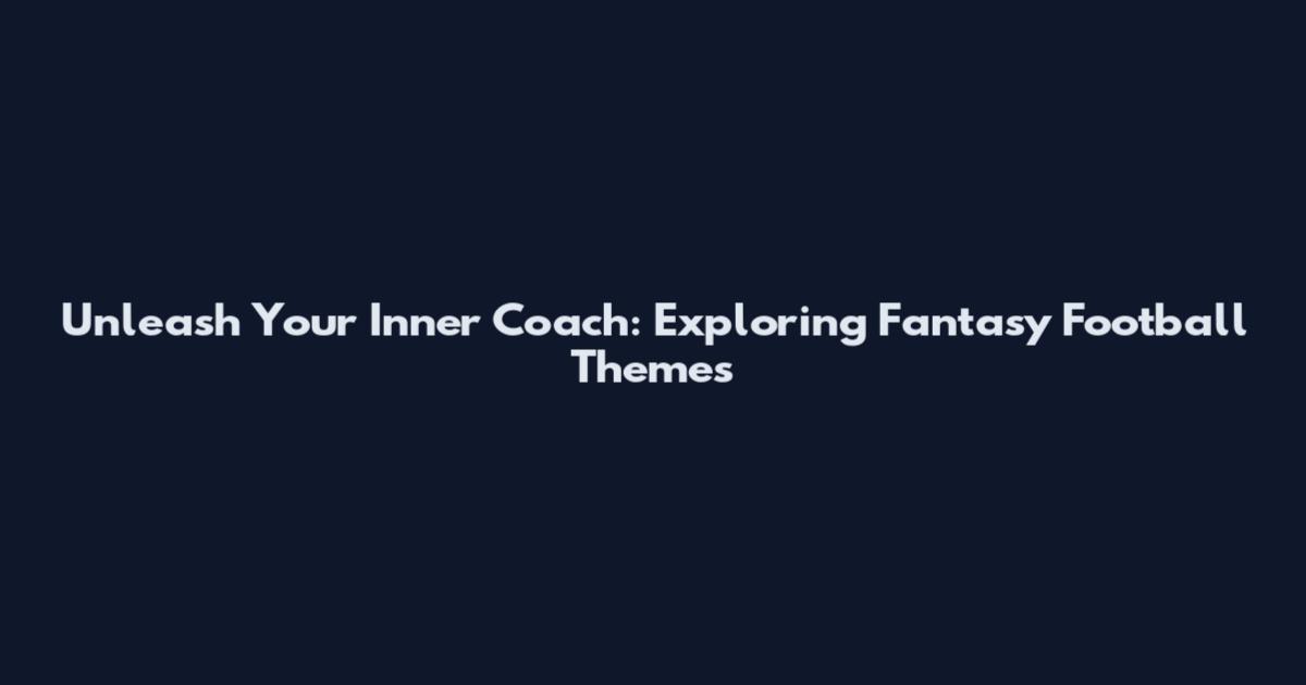 Unleash Your Inner Coach: Exploring Fantasy Football Themes