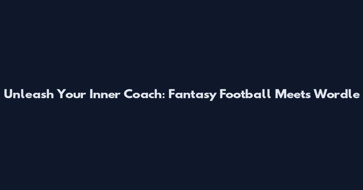 Unleash Your Inner Coach: Fantasy Football Meets Wordle