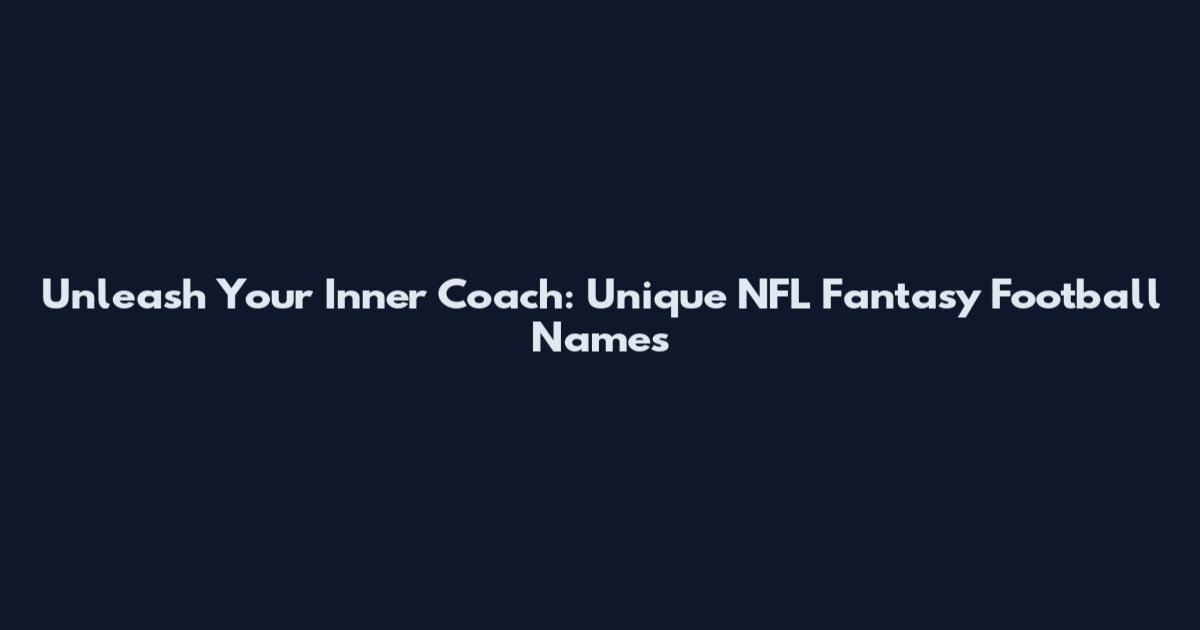 Unleash Your Inner Coach: Unique NFL Fantasy Football Names