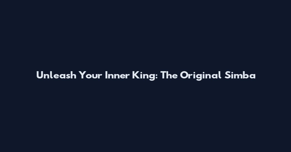 Unleash Your Inner King: The Original Simba