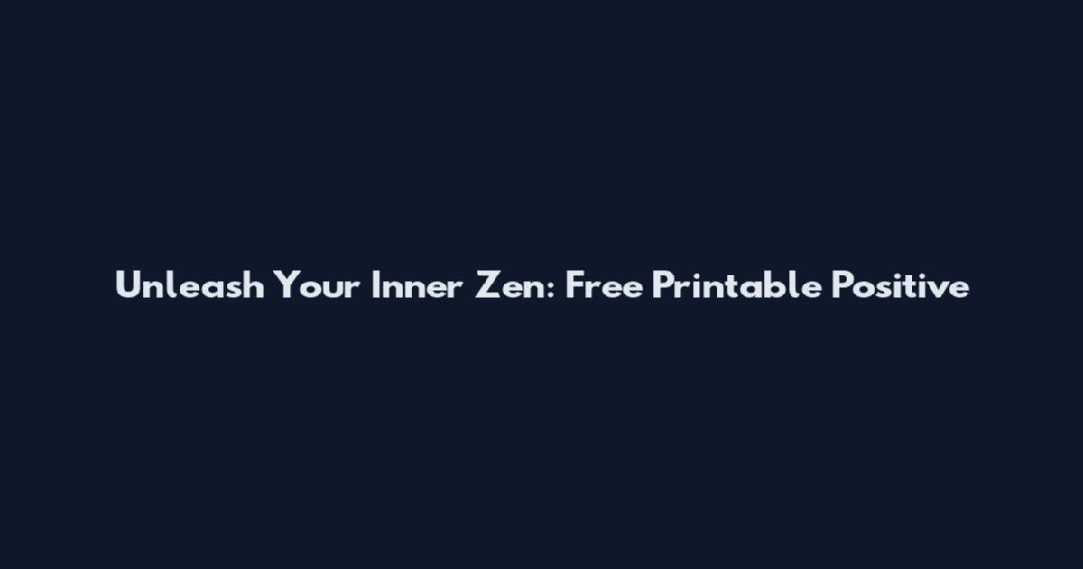 Unleash Your Inner Zen: Free Printable Positive