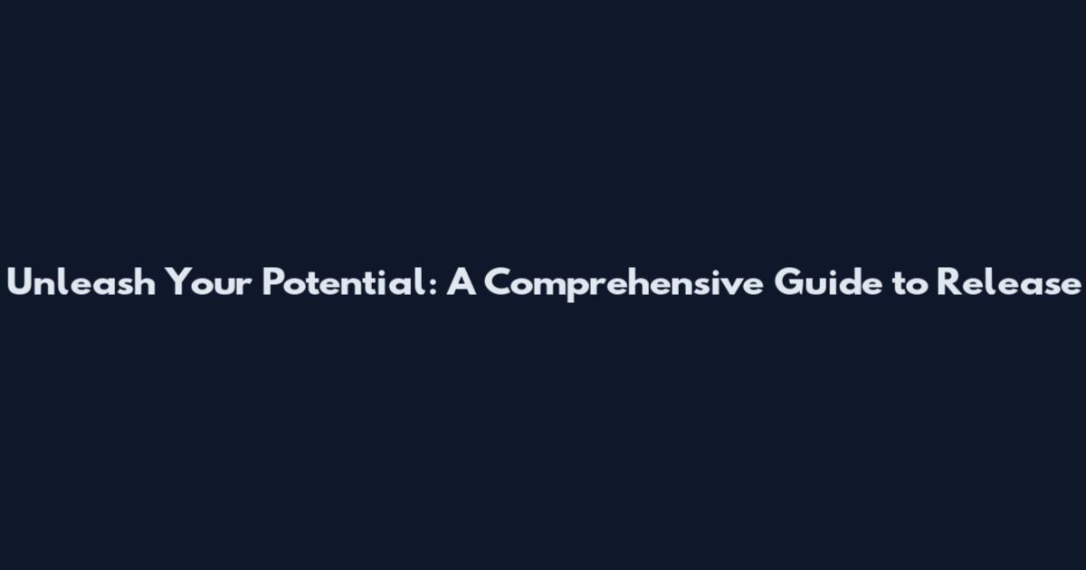 Unleash Your Potential: A Comprehensive Guide to 'Release