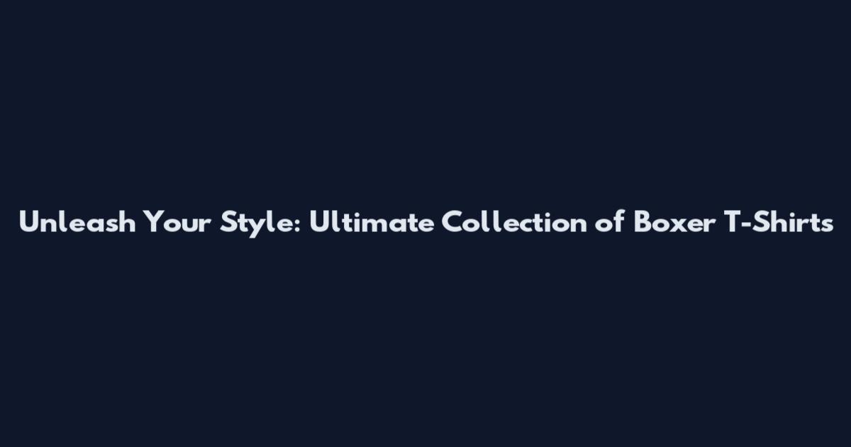 Unleash Your Style: Ultimate Collection of Boxer T-Shirts