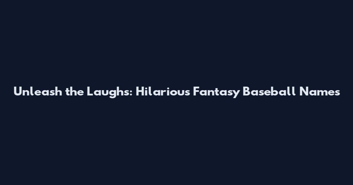 Unleash the Laughs: Hilarious Fantasy Baseball Names