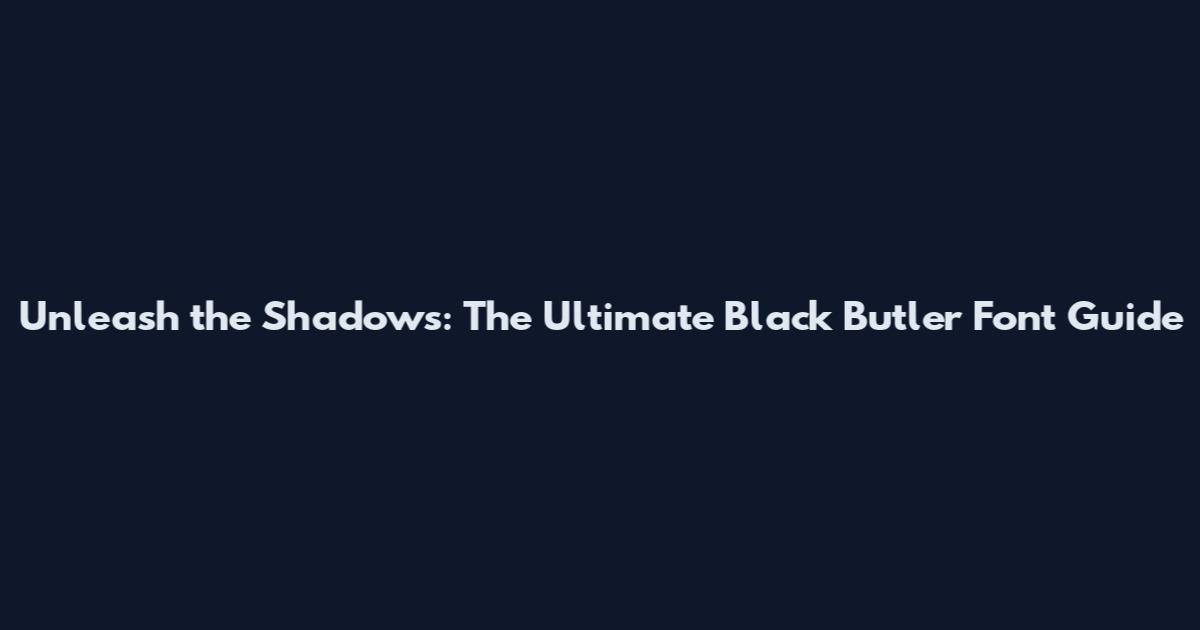 Unleash the Shadows: The Ultimate Black Butler Font Guide