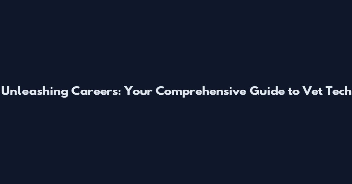 Unleashing Careers: Your Comprehensive Guide to Vet Tech