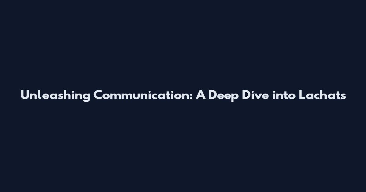 Unleashing Communication: A Deep Dive into Lachats