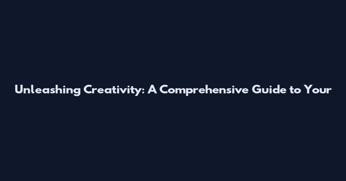 Unleashing Creativity: A Comprehensive Guide to Your