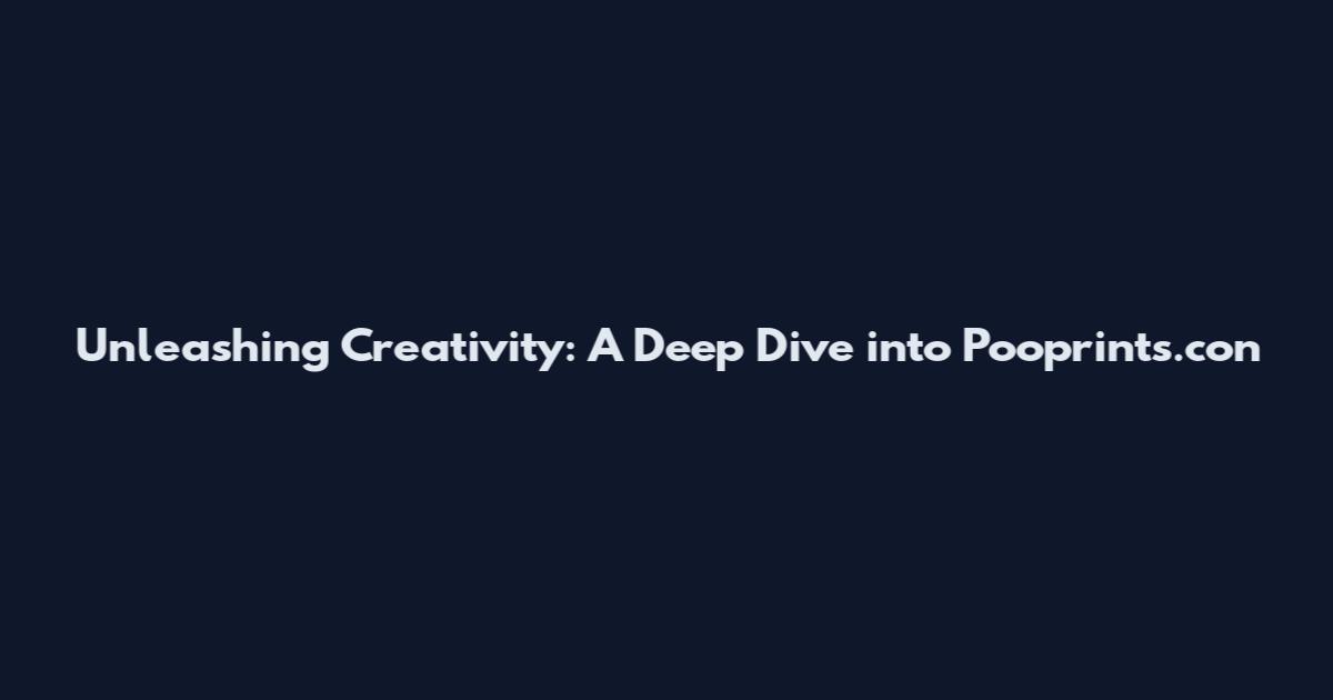 Unleashing Creativity: A Deep Dive into Pooprints.con