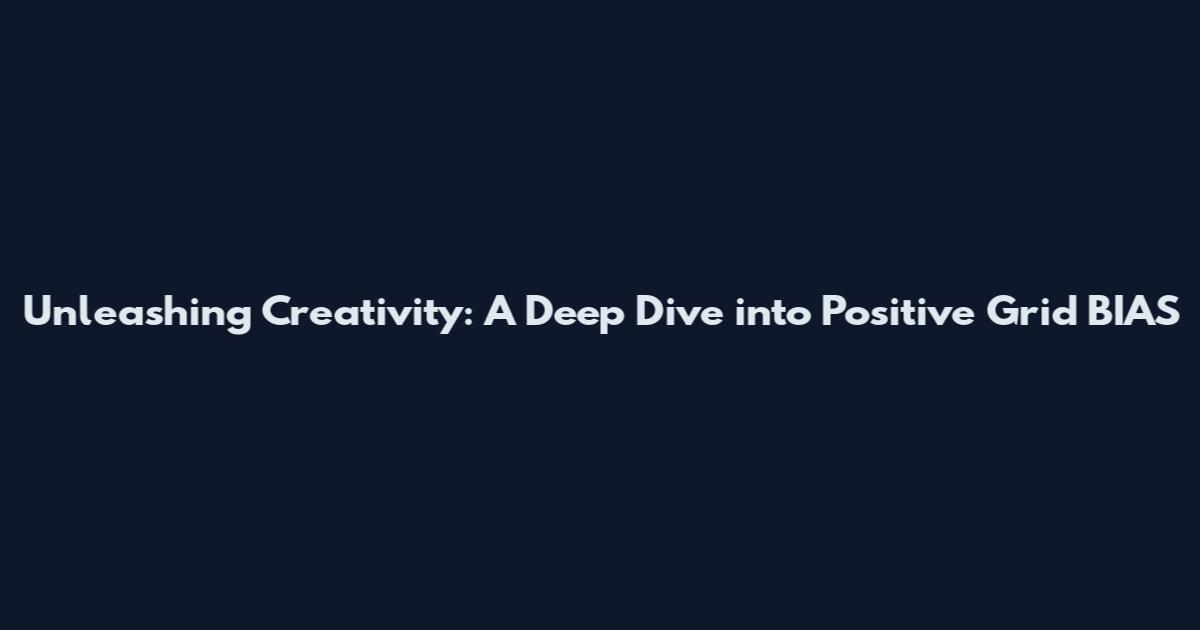 Unleashing Creativity: A Deep Dive into Positive Grid BIAS