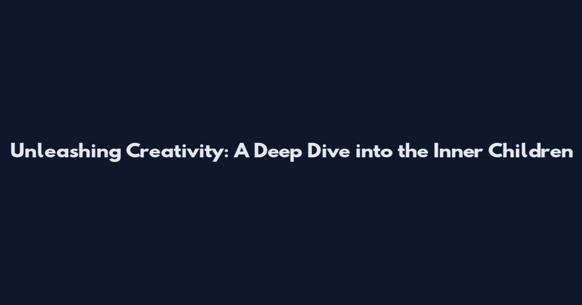Unleashing Creativity: A Deep Dive into the Inner Children