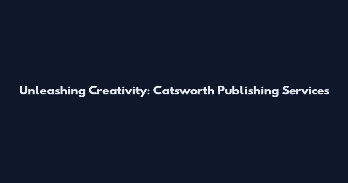 Unleashing Creativity: Catsworth Publishing Services