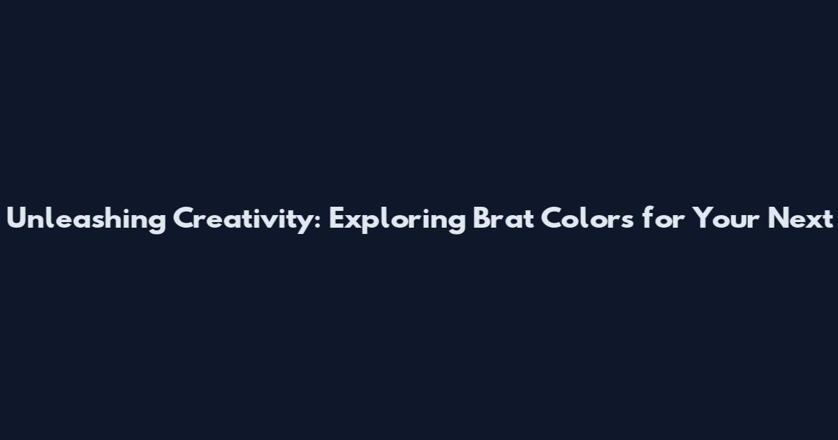 Unleashing Creativity: Exploring Brat Colors for Your Next