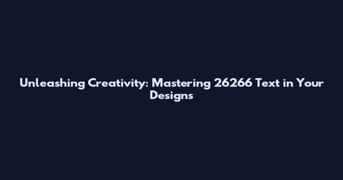 Unleashing Creativity: Mastering 26266 Text in Your Designs