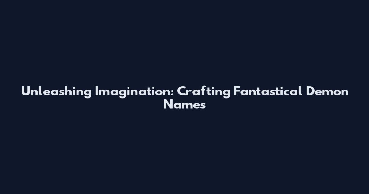 Unleashing Imagination: Crafting Fantastical Demon Names