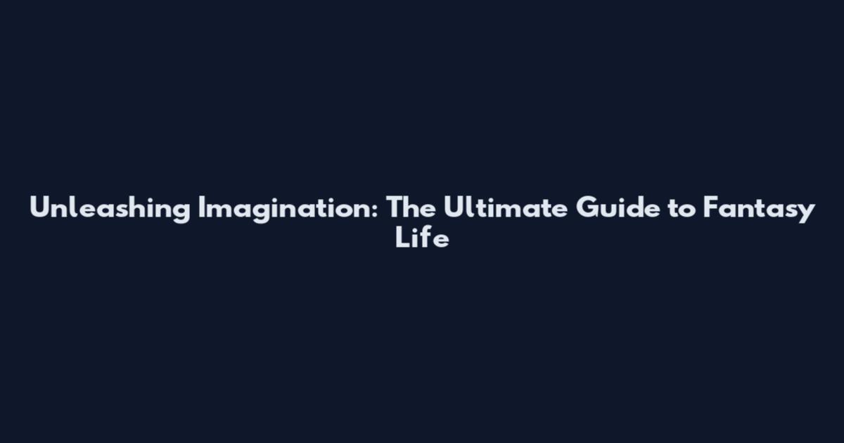 Unleashing Imagination: The Ultimate Guide to Fantasy Life