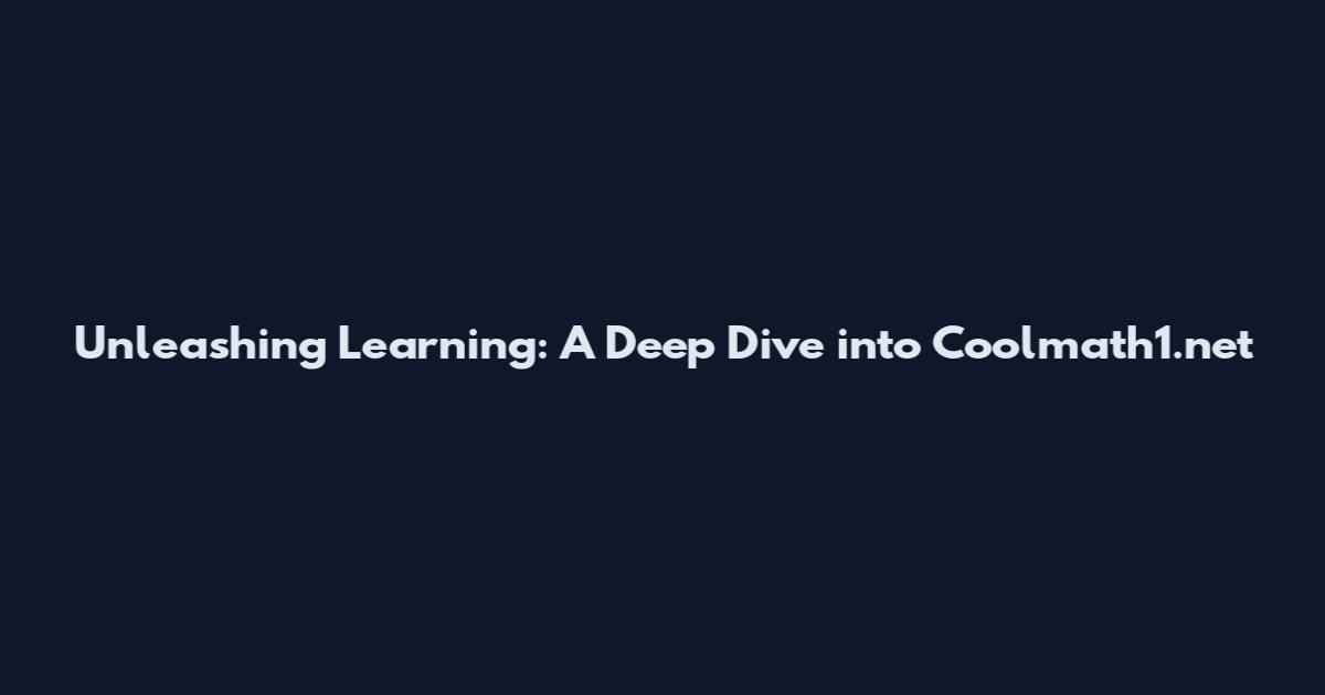Unleashing Learning: A Deep Dive into Coolmath1.net