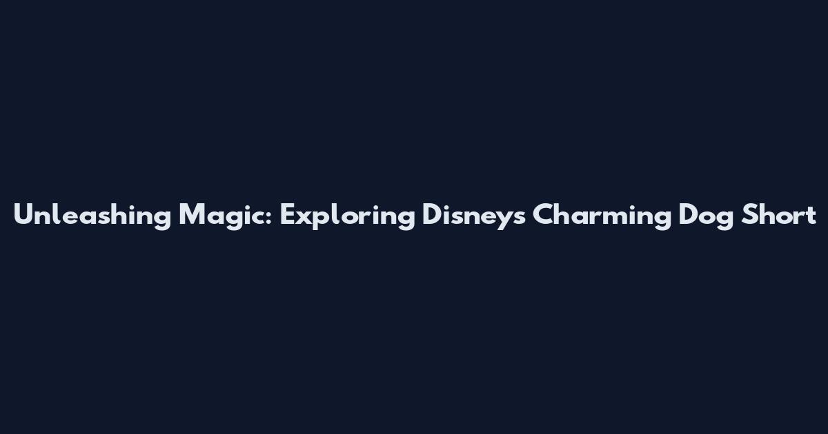 Unleashing Magic: Exploring Disney's Charming Dog Short