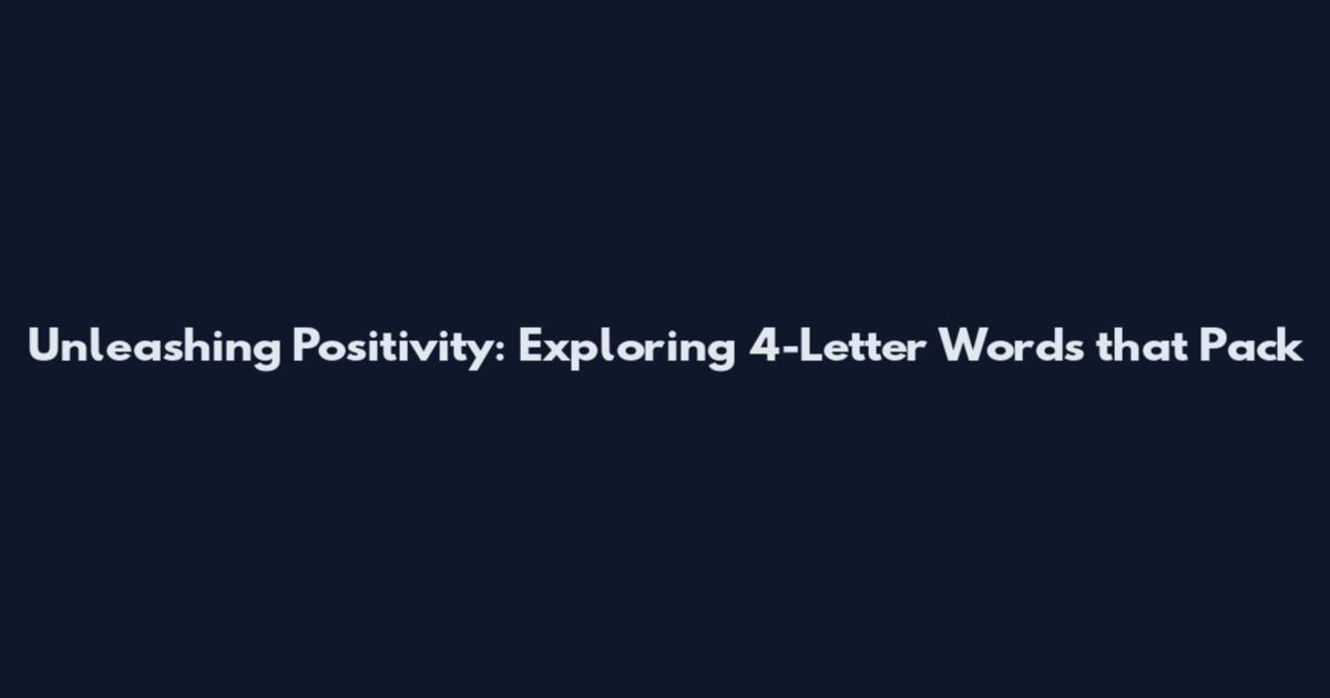 Unleashing Positivity: Exploring 4-Letter Words that Pack