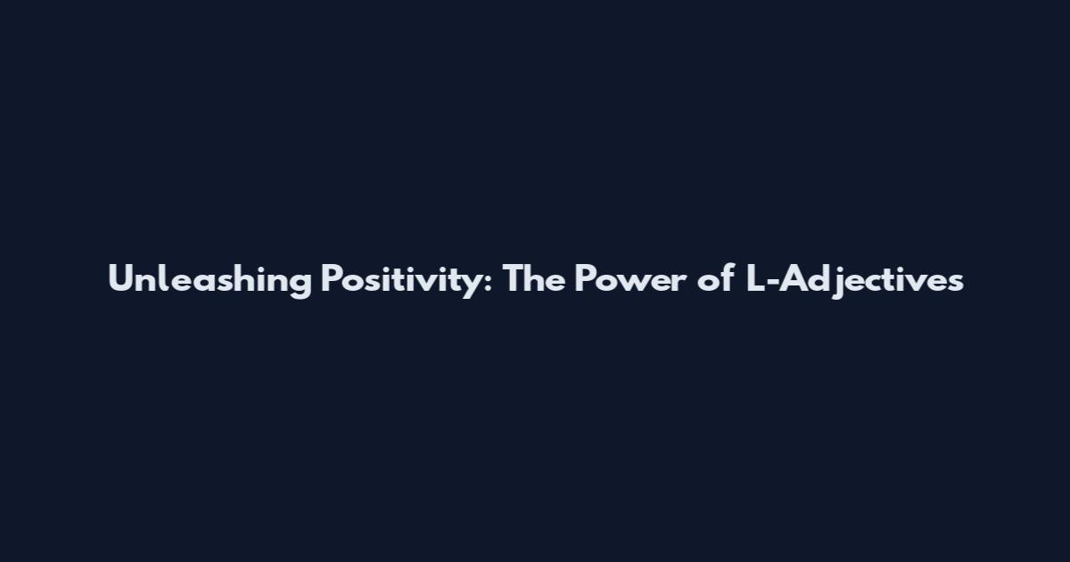 Unleashing Positivity: The Power of L-Adjectives