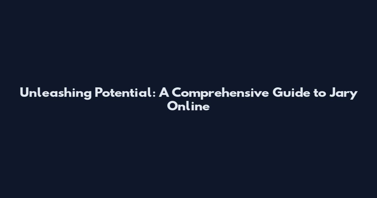 Unleashing Potential: A Comprehensive Guide to Jary Online