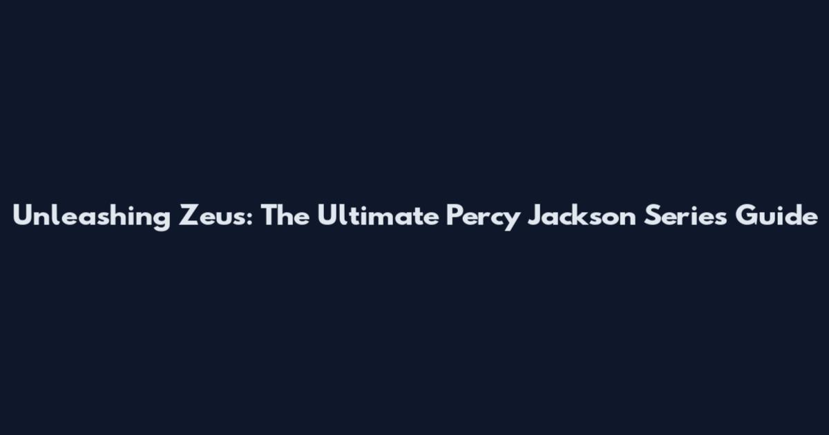 Unleashing Zeus: The Ultimate Percy Jackson Series Guide