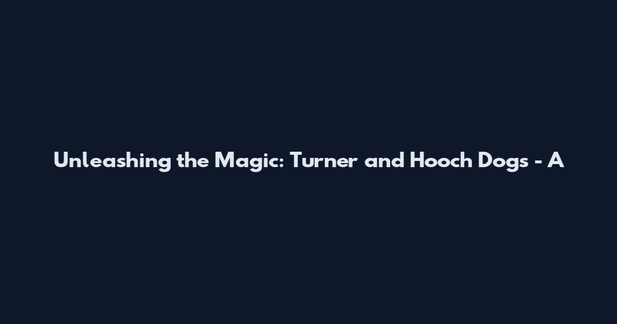 Unleashing the Magic: Turner and Hooch Dogs - A