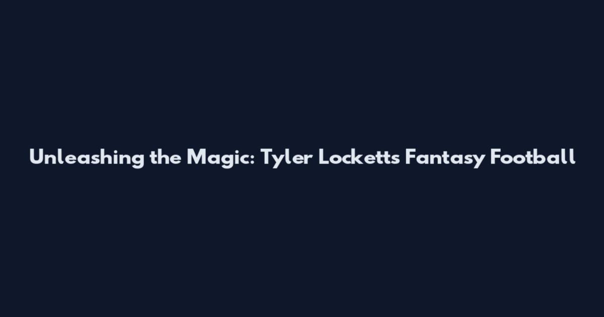 Unleashing the Magic: Tyler Lockett's Fantasy Football