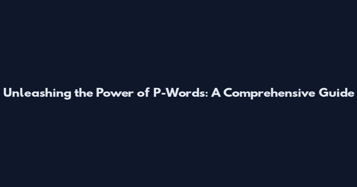 Unleashing the Power of P-Words: A Comprehensive Guide