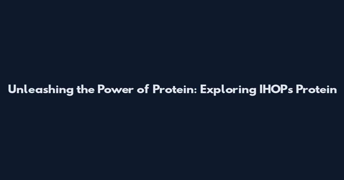 Unleashing the Power of Protein: Exploring IHOP's Protein