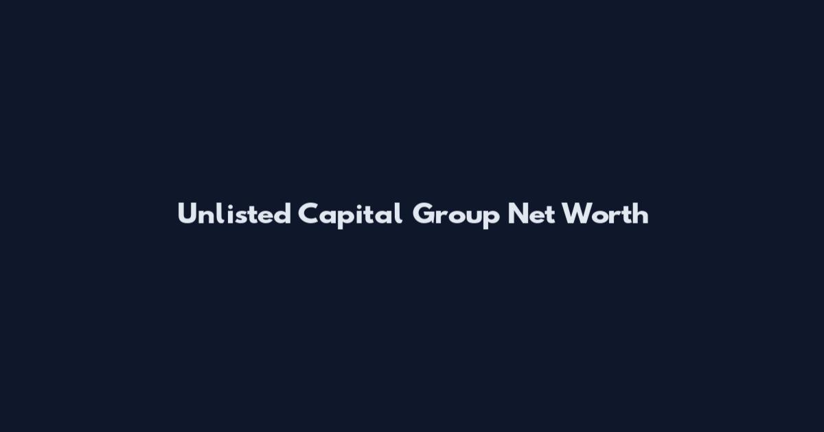 Unlisted Capital Group Net Worth
