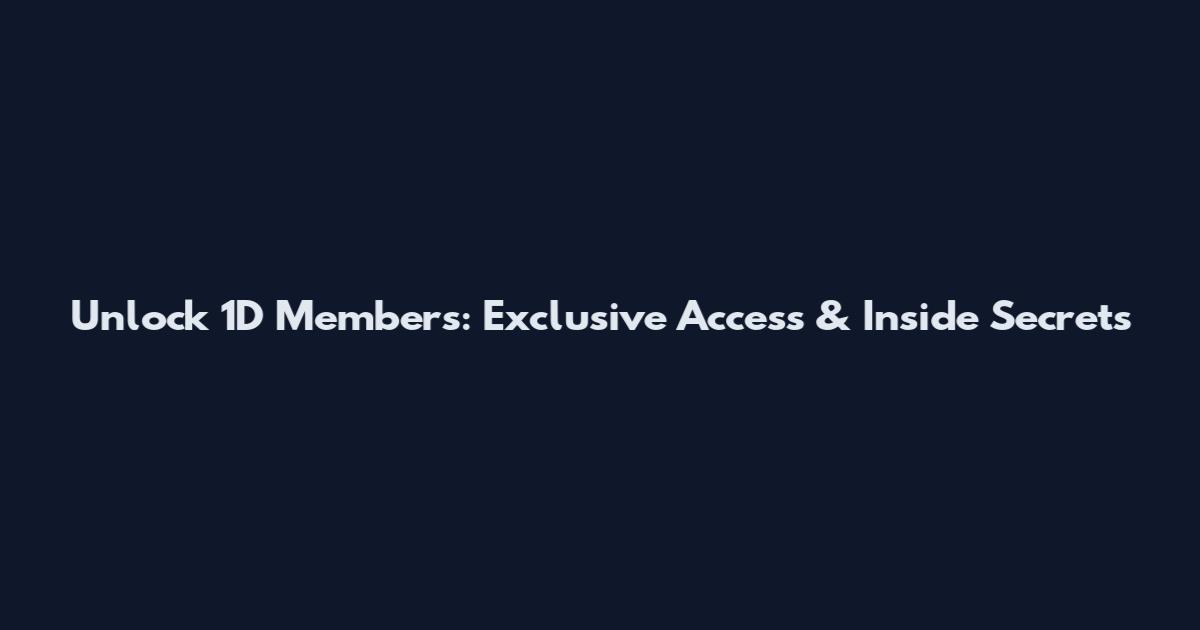 Unlock 1D Members: Exclusive Access & Inside Secrets