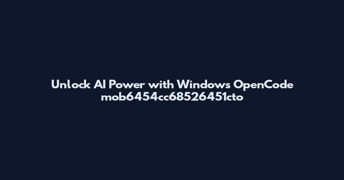 Unlock AI Power with Windows OpenCode mob6454cc68526451cto