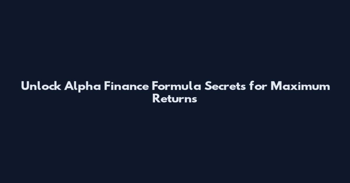 Unlock Alpha Finance Formula Secrets for Maximum Returns
