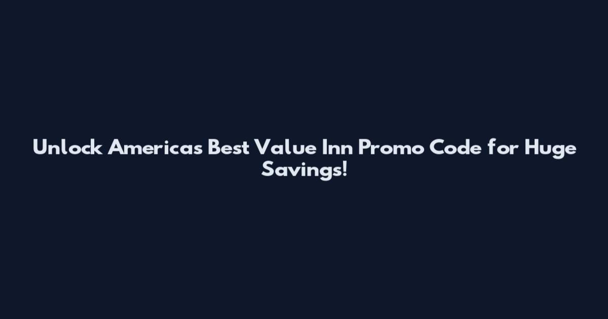 Unlock Americas Best Value Inn Promo Code for Huge Savings!
