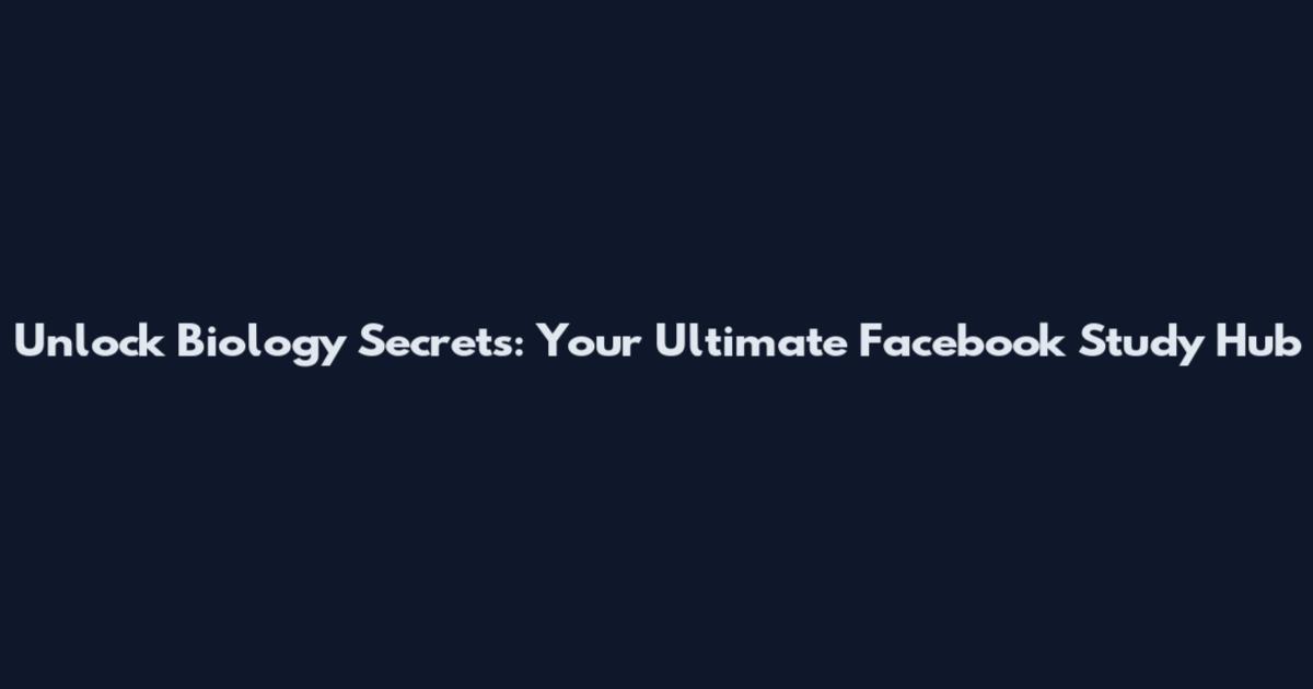 Unlock Biology Secrets: Your Ultimate Facebook Study Hub