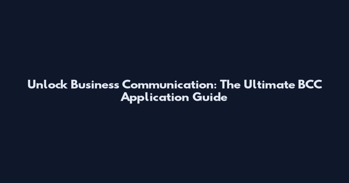 Unlock Business Communication: The Ultimate BCC Application Guide