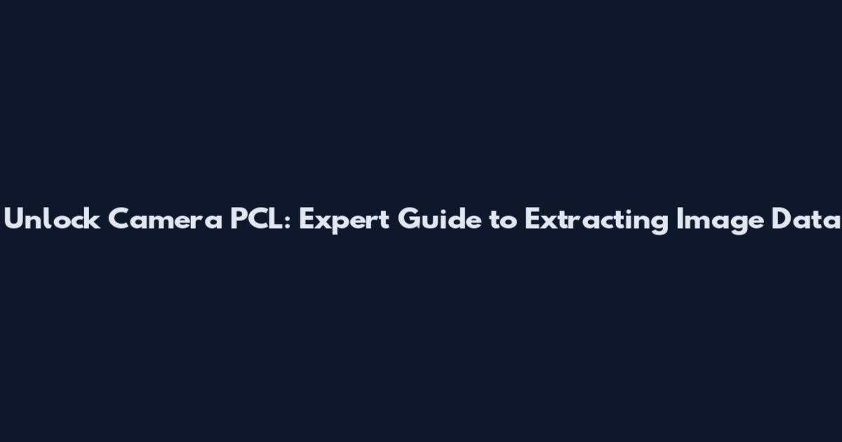 Unlock Camera PCL: Expert Guide to Extracting Image Data