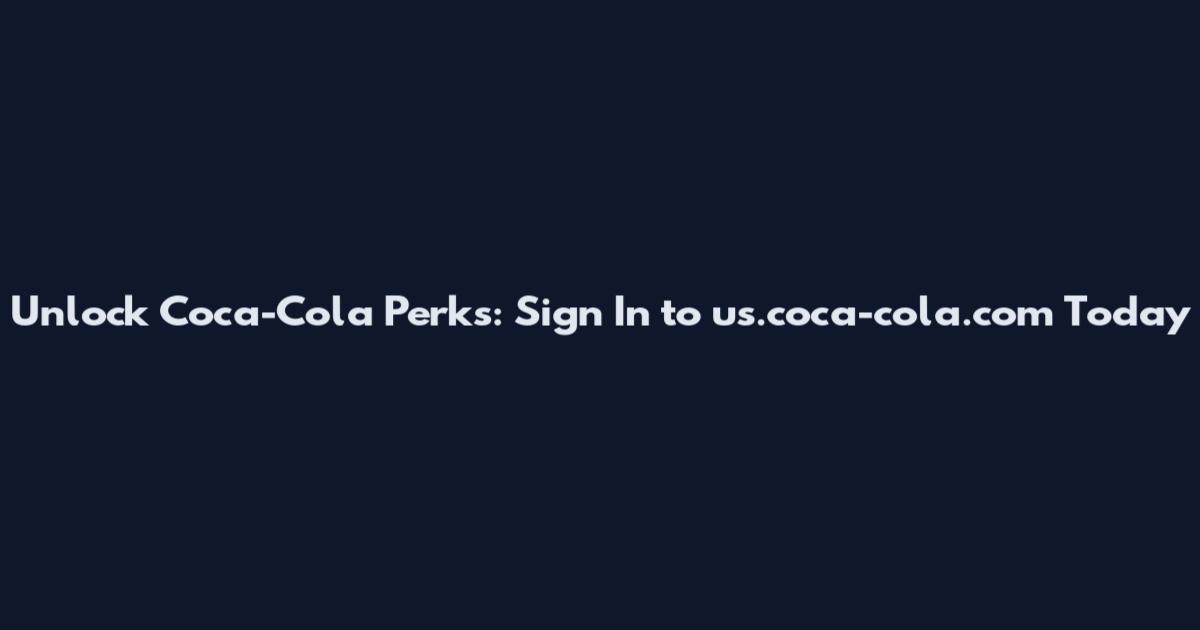 Unlock Coca-Cola Perks: Sign In to us.coca-cola.com Today
