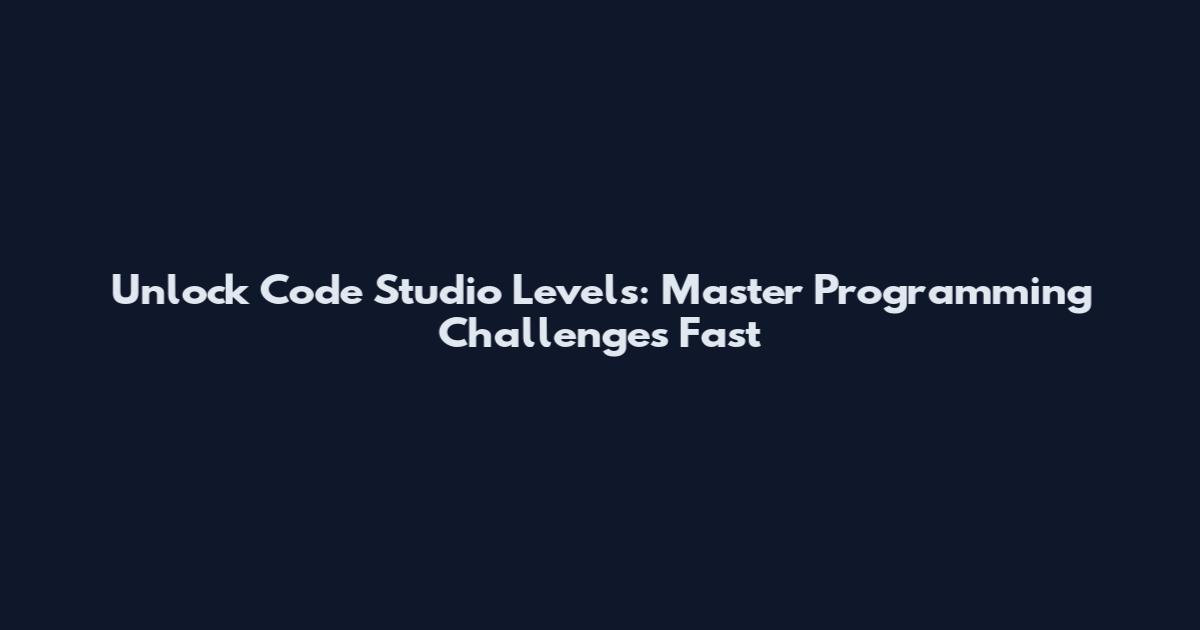 Unlock Code Studio Levels: Master Programming Challenges Fast
