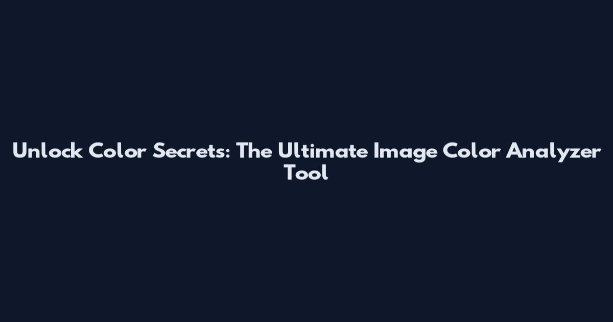 Unlock Color Secrets: The Ultimate Image Color Analyzer Tool
