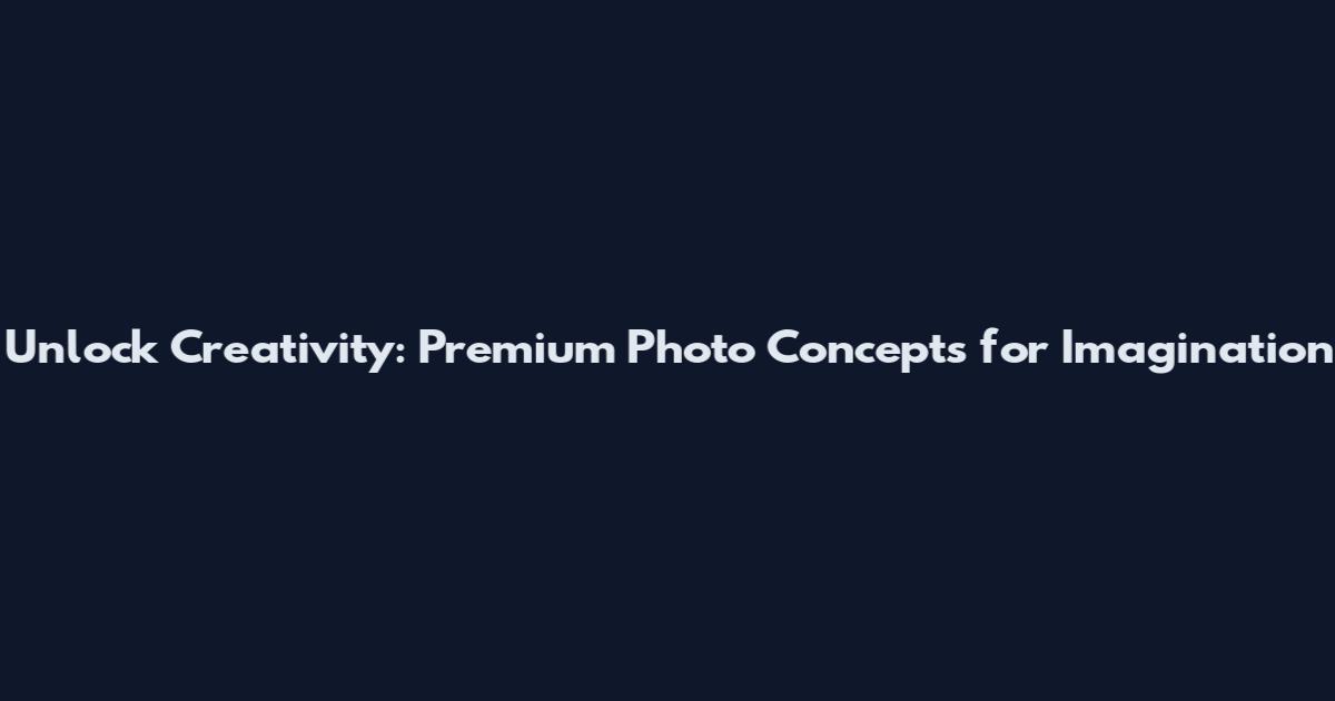 Unlock Creativity: Premium Photo Concepts for Imagination