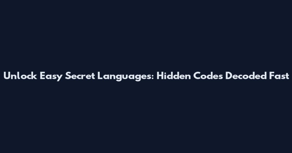 Unlock Easy Secret Languages: Hidden Codes Decoded Fast