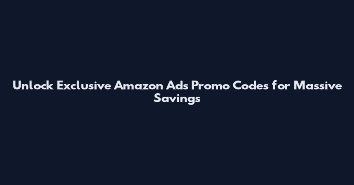 Unlock Exclusive Amazon Ads Promo Codes for Massive Savings