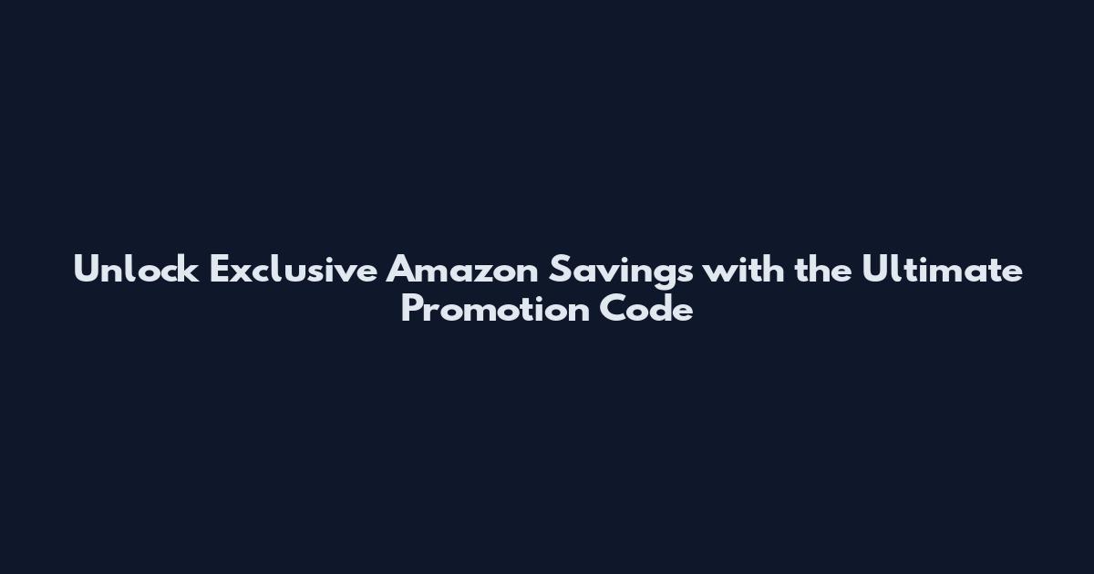 Unlock Exclusive Amazon Savings with the Ultimate Promotion Code