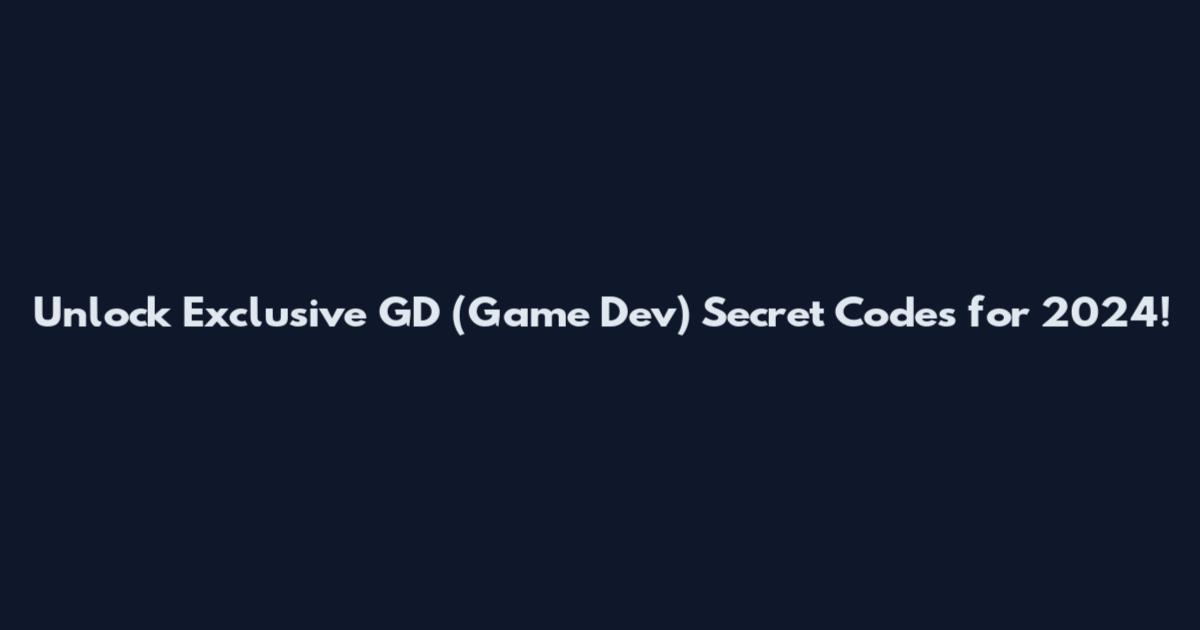 Unlock Exclusive GD (Game Dev) Secret Codes for 2024!