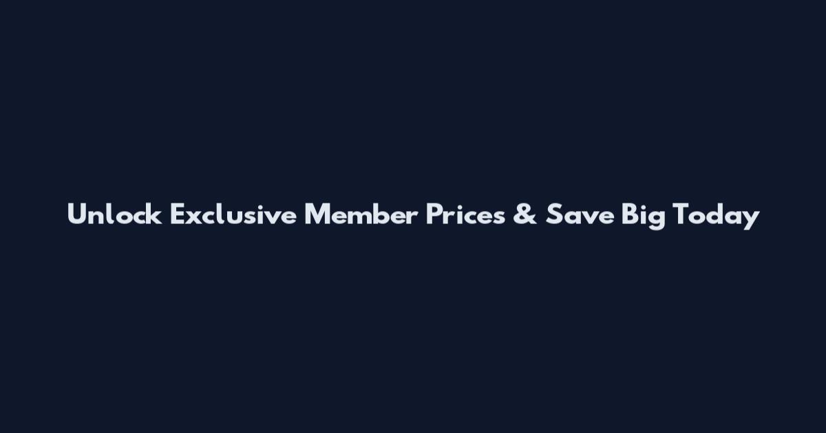 Unlock Exclusive Member Prices & Save Big Today