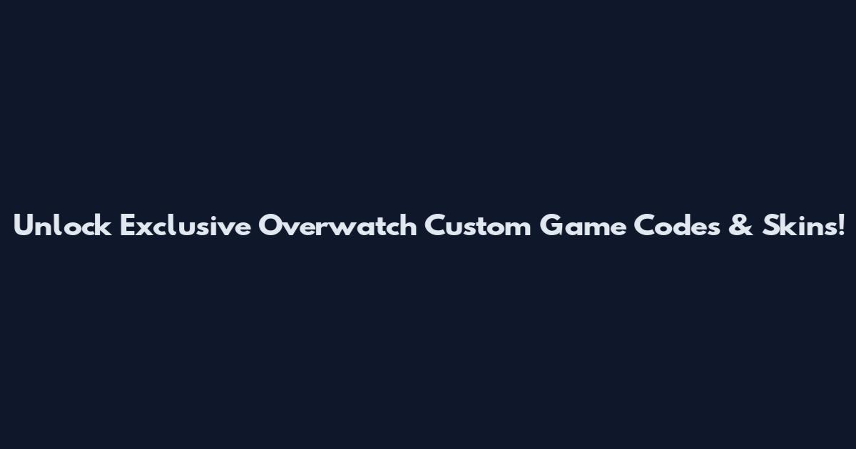Unlock Exclusive Overwatch Custom Game Codes & Skins!