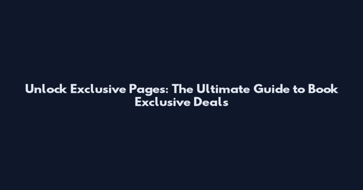 Unlock Exclusive Pages: The Ultimate Guide to Book Exclusive Deals